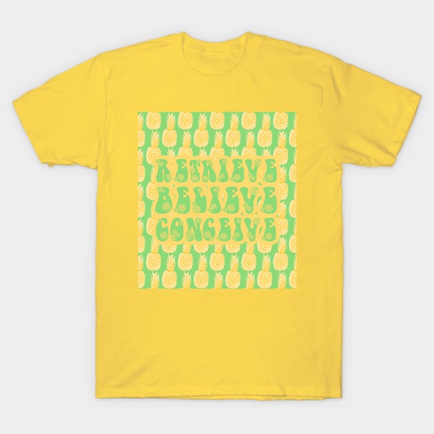 IVF Retrieve, Believe, Conceive Pineapples T-Shirt by WickedFaery